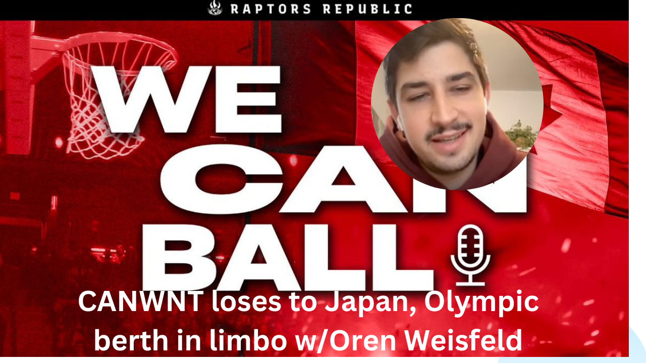 We Can Ball Podcast- Canada loses 86-82 to Japan, Olympic berth in limbo w/Oren Weisfeld