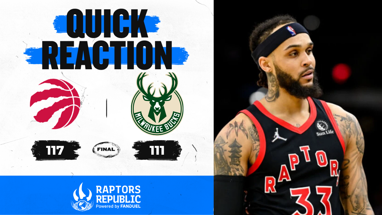 Quick Reaction: Raptors: 117, Bucks: 111